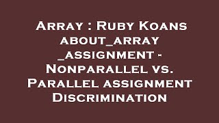 Array : Ruby Koans about_array_assignment - Nonparallel vs. Parallel assignment Discrimination