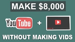 Make $8,000 Per Month On YouTube Without Making videos - Make Money Online