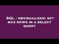 SQL : dbvisualizer: set max rows in a select query