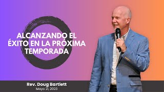 Alcanzando el Éxito en la Próxima Temporada | Rev. Doug Bartlett