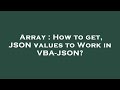 Array : How to get, JSON values to Work in VBA-JSON?