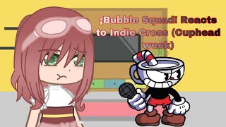 ¡Bubble Squad! Reacts to Indie Cross (Cuphead Week)