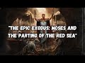 "The Epic Exodus: Moses and the Parting of the Red Sea"