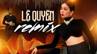 Lệ Quyên Remix Mới Hay Nhất 2025 | Lệ Quyên Remix Cực Đỉnh