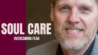 Rob Reimer / SOUL CARE 9 OVERCOMING FEAR