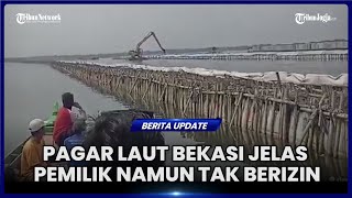 PAGAR LAUT DI BEKASI DISEBUT PEMPROV LEGAL DAN JELAS PEMILIKNYA, NAMUN TAK KANTONGI IZIN KKP