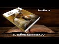 Escuela Sabatica leccion 13. EL SEÑOR RESUCITADO.