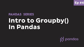 Simple Groupby() in Pandas - Beginner Python Pandas Tutorial #4 (interactive python notebook)