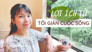 Lý Do Tôi Chọn Cách Sống Tối Giản | Minimalism |  Ít Đi Để Được Nhiều Hơn