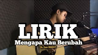 COVER LIRIK LAGU || MENGAPA KAU BERUBAH TAK ADA ANGIN TAK ADA HUJAN (Official lirik lagu)By RENDIIYT