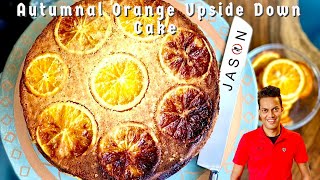 J A S O N’s Autumnal Orange Upside Down Cake | Decadent Desserts