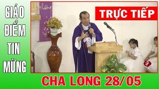 🔴 TRỰC TIẾP: Cha Long - Lòng Thương Xót Chúa 28/05/2019 tại Giáo Điểm Tin Mừng