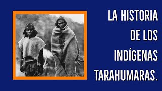 THE HISTORY OF THE INDIGENOUS TARAHUMARAS.