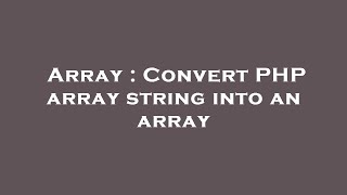 Array : Convert PHP array string into an array