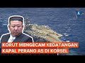 Korut Panas Kapal Perang AS Sampai di Korsel