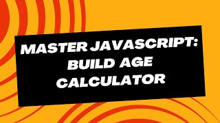 Master JavaScript: Build Age Calculator using HTML CSS and JavaScript
