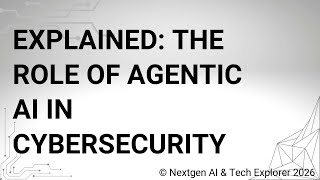 Explained The Role of Agentic AI in Cybersecurity