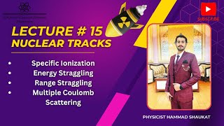 Specific Ionization, Energy Straggling, Range Straggling & Multiple Coulomb Scattering Explained