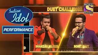 Shahzan और Rohit की Duet Performance ने किया सभी को Impress! | Indian Idol Season 11