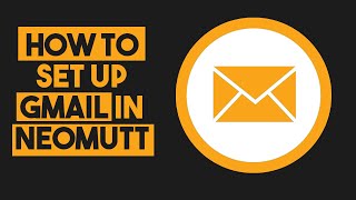 How to Set Up Gmail in Neomutt