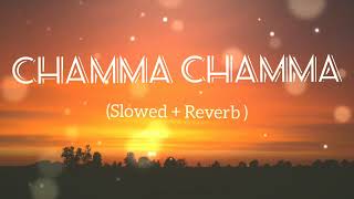 CHAMMA CHAMMA (Slowed + Reverb)