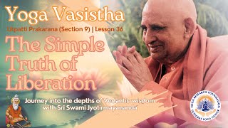 The Simple Truth of Liberation | Yoga Vasistha Wisdom #36