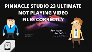 PINNACLE STUDIO 23 ULTIMATE NOT PLAYING VIDEOS CORRECTLY