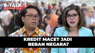 Kredit Macet Menjadi Beban Negara | B-Talk