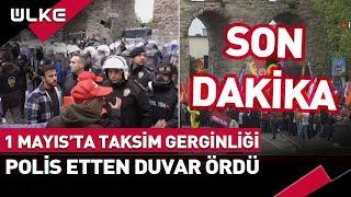 #SONDAKİKA 1 Mayıs'ta Taksim Gerginliği! Polis Etten Duvar Ördü...