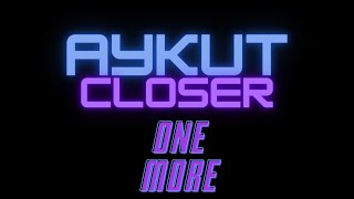 Aykut Closer - One More