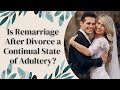 Is Remarriage After Divorce a Continual State of Adultery?