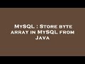 MySQL : Store byte array in MySQL from Java