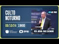 CULTO NOTURNO - 19H | Rev. Arival Dias Casimiro | Igreja Presbiteriana de Pinheiros | IPPTV