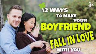 12 Ways to Make Your Boyfriend Fall in Love With You