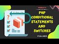 5 - PHP Conditional Statements and Switches| PHP Complete Guide for Beginners | PHP Tutorial