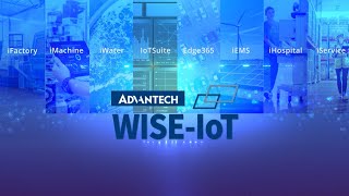 Better, faster, safer and smarter IoT solutions, Advantech “WISE-IoT”