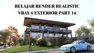 BELAJAR RENDER REALISTIC VRAY 6 EXTERIOR PART 14