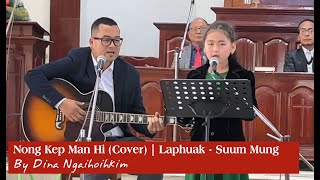 Nong Kep Man Hi (Cover) - Dina Ngaihoihkim     Laphuak : Suum Mung