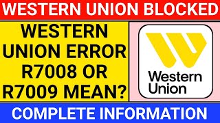 western union Error code r7008 R7009 | western union