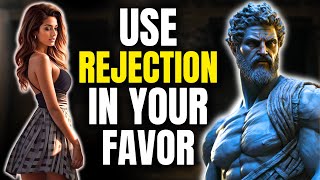21 Lessons how to use REJECTION to your ADVANTAGE | REVERSE PSYCHOLOGY | Marcus Aurelius| STOICISM