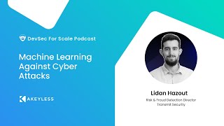 டெவ்செக் ஃபார் ஸ்கேல் பாட்காஸ்ட் - சைபர் தாக்குதல்களுக்கு எதிராக இயந்திர கற்றல் w/ Lidan Hazout, Transmit Security