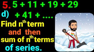 5.d) 5 + 11 + 19 + 29 + 41 +... Find the nth term and then sum of n terms of following series. NEB12