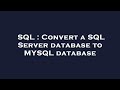 SQL : Convert a SQL Server database to MYSQL database