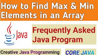 Frequently Asked Java Program: How To Find Maximum & Minimum Values in Array