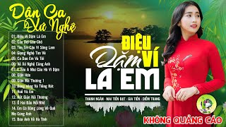 ĐIỆU VÍ DẶM LÀ EM - Nhạc Dân Ca Xứ Nghệ Mới Ra Lò Căng Đét -LK Nhạc Sống Thôn Quê SAY ĐẮM LÒNG NGƯỜI