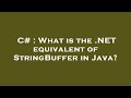 C# : What is the .NET equivalent of StringBuffer in Java?