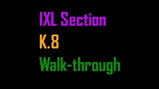 IXL Section K.8 Walk-through