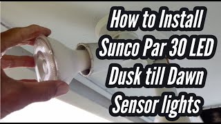 How to Install Sunco Par 30 LED Dusk till Dawn Sensor lights