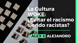 La Cultura  WOKE:  ¿Evitar el racismo siendo racistas?