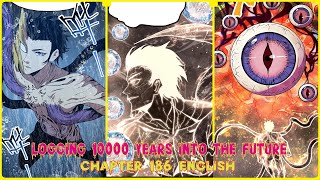 LOGGING 10000 YEARS INTO THE FUTURE CHAPTER 186 ENGLISH